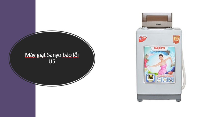 Lỗi U5 của máy giặt Sanyo