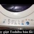 Máy giặt Toshiba báo lỗi ED do nguyên nhân nào ? Cách khắc phục