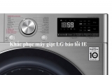 Máy giặt LG báo lỗi IE nguyên nhân do đâu ? Khắc phục như thế nào ?