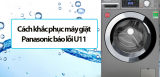 Máy giặt Panasonic báo lỗi U11 là lỗi gì ? Nguyên nhân và cách khắc phục
